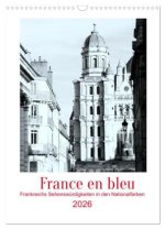 France en bleu - Frankreichs Sehenswürdigkeiten in den Nationalfarben (Wandkalender 2026 DIN A3 hoch), CALVENDO Monatskalender