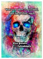 Wer vor dem Tod flieht, der läuft ihm nach - Nico Bielows Totenköpfe (Wandkalender 2026 DIN A2 hoch), CALVENDO Monatskalender