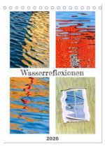 Wasserreflexionen (Tischkalender 2026 DIN A5 hoch), CALVENDO Monatskalender