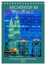 Architektur im Spiegelbild (Tischkalender 2026 DIN A5 hoch), CALVENDO Monatskalender