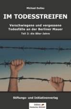 IM TODESSTREIFEN - Verschwiegene und vergessene Todesfälle an der Berliner Mauer - Teil 3: die 80er-Jahre