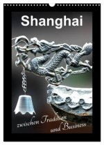 Shanghai zwischen Tradition und Business (Wandkalender 2026 DIN A3 hoch), CALVENDO Monatskalender