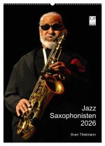 Jazz Saxophonisten 2026 (Wandkalender 2026 DIN A2 hoch), CALVENDO Monatskalender
