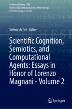 Scientific Cognition, Semiotics, and Computational Agents: Essays in Honor of Lorenzo Magnani - Volume 2