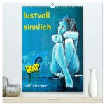 lustvoll - sinnlich rolf stocker (hochwertiger Premium Wandkalender 2026 DIN A2 hoch), Kunstdruck in Hochglanz