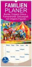 Familienplaner 2026 - Bunter Origami Zirkus - Farbenfroher Zirkusspaß mit Origami-Figuren mit 5 Spalten (Wandkalender, 21 x 45 cm) CALVENDO