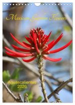 Mexican Garden Flowers - Aguascalientes (Wall Calendar 2026 DIN A4 portrait), CALVENDO 12 Month Wall Calendar