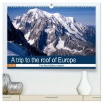 A trip to the roof of Europe. The Mont-Blanc massiv (High Quality Premium Wall Calendar 2026 DIN A2 landscape),CALVENDO 12 Month Wall Calendar