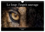 Le loup: l'esprit sauvage (Calendrier mural 2026 DIN A4 vertical), CALVENDO calendrier mensuel