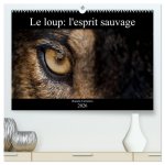 Le loup: l'esprit sauvage  (Calendrier mural 2026 DIN A2 vertical) calendrier de bureau