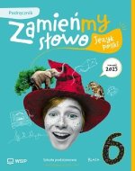 Zamieńmy słowo. Język polski. Szkoła podstawowa klasa 6. Podręcznik