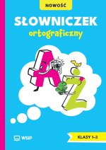 Słowniczek ortograficzny. Edukacja wczesnoszkolna. Klasy 1–3