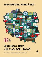 Zagrajmy jeszcze raz. O złotej epoce gamingu w Polsce