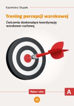 Trening percepcji wzrokowej. Część B. Ćwiczenia doskonalące stałość spostrzegania. Kształt - położen