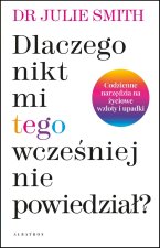 Dlaczego nikt mi wcześniej tego nie powiedział? Codzienne narzędzia na życiowe wzloty i upadki