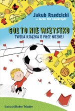 Gol to nie wszystko. Twoja książka o piłce nożnej