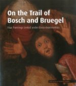 On the Trail of Bosch and Bruegel: Four Paintings United under Cross-examination