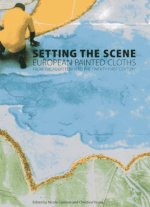 Setting the Scene: European Painted Cloths from the Fourteenth to the Twenty-First Century
