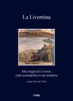 Livornina. Alle origini di Livorno, città cosmopolita in età moderna