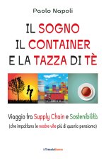 sogno, il container e la tazza di tè. Viaggio tra Supply Chain e sostenibilità (che impattano le nostre vite più di quanto pensiamo)