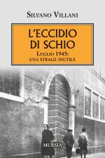 eccidio di Schio. Luglio 1945: una strage inutile