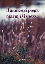 giunco si piega ma non si spezza