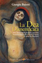 dea dimenticata. Vita, morte, miracoli di due sognatori, Francesco Grignaschi e David Lazzaretti, la storia dei Magnetici
