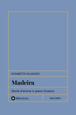 Madeira. Storie d'amore in pieno Oceano