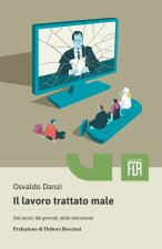 lavoro trattato male. Dai social, dai giornali, dalla televisione, dalle aziende