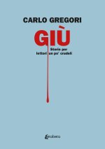 Giù. Storie per lettori un po' crudeli
