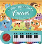 libro pianoforte dei cuccioli. Con 8 canzoncine facili facili da leggere, cantare e suonare!