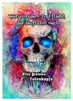 Wer vor dem Tod flieht, der läuft ihm nach - Nico Bielows Totenköpfe (Wandkalender 2026 DIN A3 hoch), CALVENDO Monatskalender