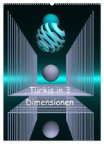 Türkis in 3 Dimensionen (Wandkalender 2026 DIN A2 hoch), CALVENDO Monatskalender