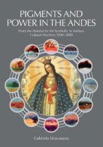 Pigments and Power in the Andes: from the Material to the Symbolic in Andean Cultural Practices 1500 - 1800