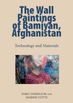 The Wall Paintings of Bamiyan, Afghanistan: Technology and Materials