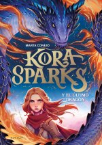 Kora Sparks y el dragón perdido / Kora Sparks and the Last Dragon