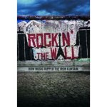 Rockin' the Wall - How Music Ripped the Iron Curtain
