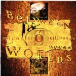 Between Worlds