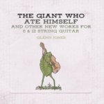 The Giant Who Ate Himself and Other New Works for 6 & 12...