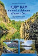 Kudy kam do lomů a pískoven středních Čech - 22 neobyčejných výletů za příběhy kamene, písku a lidí