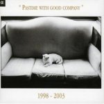 Pastime With Good Company 1998 - 2003