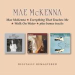 Mae McKenna/Everything That Touches Me/Walk On Water