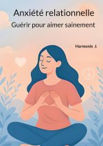 ANXIETE RELATIONNELLE GUERIR POUR AIMER