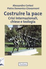 Costruire la pace. Crisi internazionali, chiese e teologia