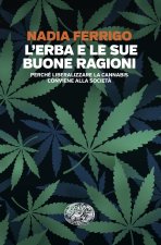 erba e le sue buone ragioni. Perché liberalizzare la cannabis conviene alla società