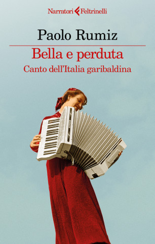 Bella e perduta. Canto dell'Italia garibaldina (Paolo Rumiz)(Brožovaná)