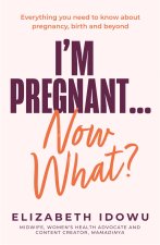 You're Pregnant ... Now What?