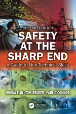 Safety at the Sharp End: A Guide to Non-Technical Skills, Second Edition