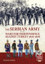 The Serbian Army in the Wars for Independence Against Turkey 1876-1878