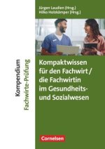 Erfolgreich im Beruf - Kompendium Fachwirt/-in-Prüfung Gesundheits- und Sozialwesen - Fach- und Studienbücher